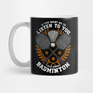 If You Want Me To Listen To You Talk About Badminton Mug